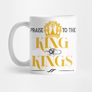 Praise to the king of kings Mug